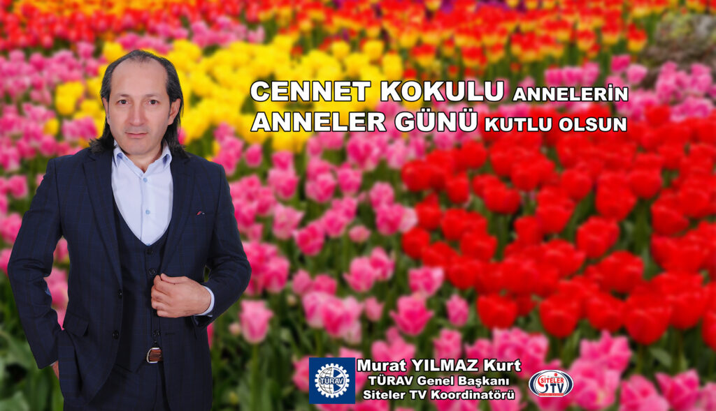 TÜRAV Genel Başkanı Murat-Yilmaz-Kurt-Anneler-Gunu-Mesajı